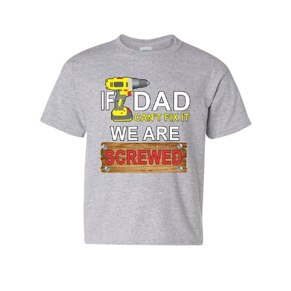 Tee Hunt If Dad Can't Fix It We Are Screwed Youth T-Shirt Funny Father's Day Kids Tee, Gray, Small