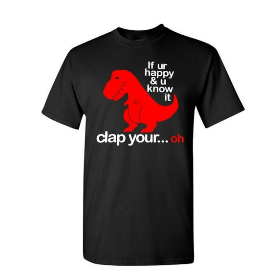 Tee Hunt If You're Happy and You Know It T-Shirt T-Rex Fail Funny Dino Mens Shirt, Black, Large