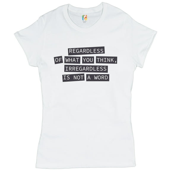 Tee Hunt Irregardless Is Not a Word T-Shrit Grammar Police Funny Women's T-Shirt Tee, White, Medium