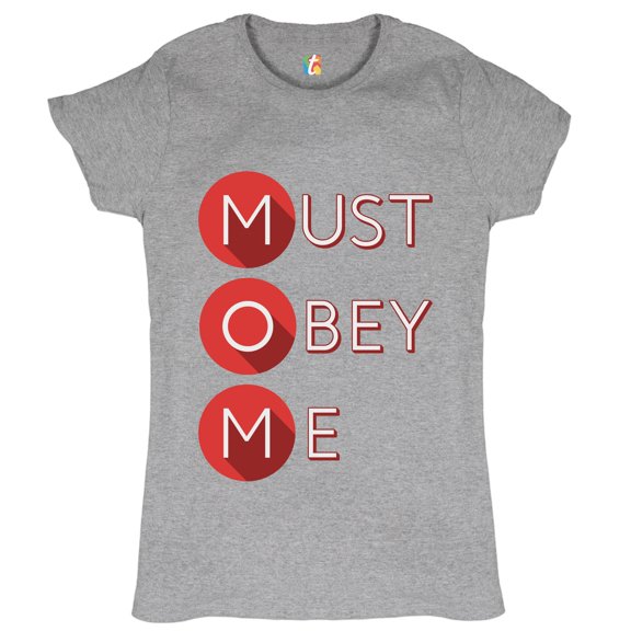 Tee Hunt MOM Must Obey Me T-Shirt Mother's Day Maternity Bad Mama Mommy Women's T-Shirt Tee, Gray, Medium