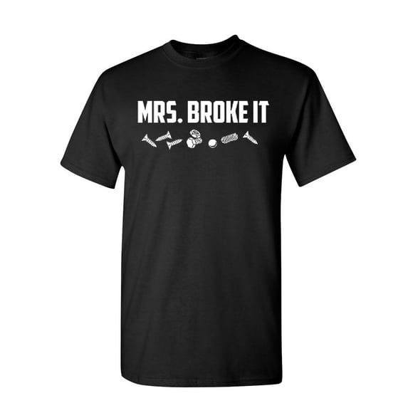 Tee Hunt Mrs. Broke It Funny T-Shirt Mother's Day Housewife Wifey Men's Novelty Shirt