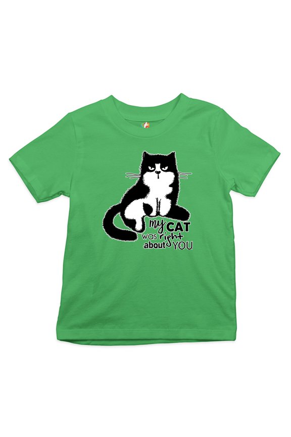 My Cat was Right About You Youth T-Shirt Cat Lover Funny Kitty Kitten Kids, Green, Small