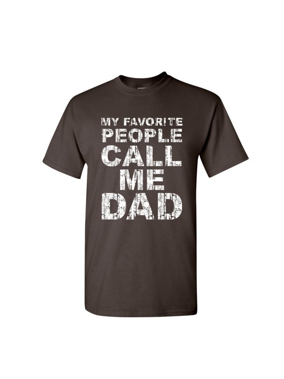 My Favorite People Call me Dad T-Shirt Father's Day Daddy Parent Mens Shirt, Brown, Large