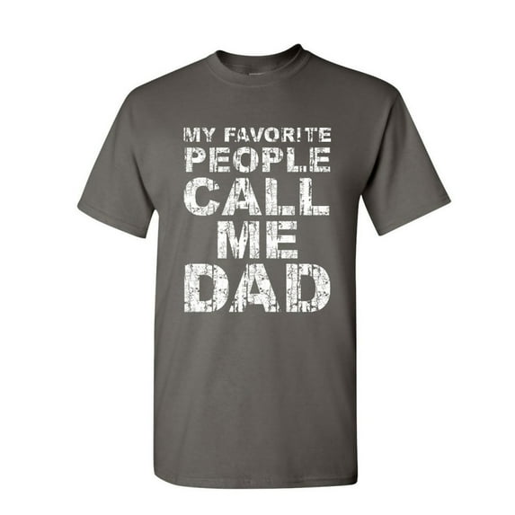 Tee Hunt My Favorite People Call me Dad T-Shirt Father's Day Daddy Parent Mens Shirt, Charcoal, XX-Large