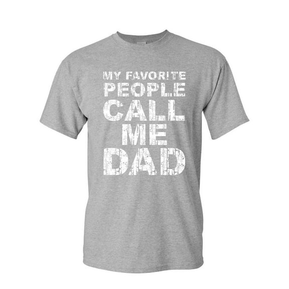 Tee Hunt My Favorite People Call me Dad T-Shirt Father's Day Daddy Parent Mens Shirt, Gray, 5X-Large