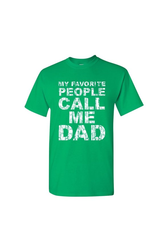 My Favorite People Call me Dad T-Shirt Father's Day Daddy Parent Mens Shirt, Green, Medium