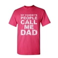 thumbnail image 1 of Tee Hunt My Favorite People Call me Dad T-Shirt Father's Day Daddy Parent Mens Shirt, Hot Pink, Small, 1 of 5