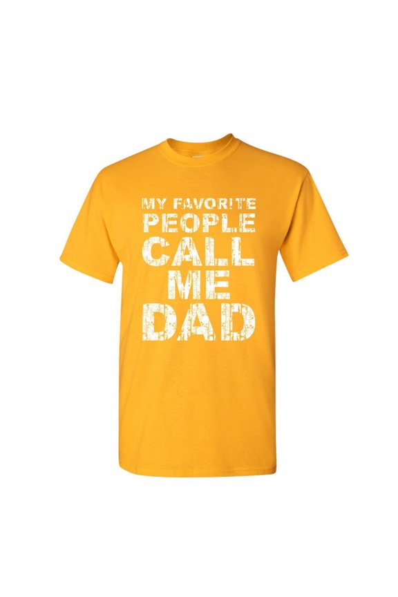 My Favorite People Call me Dad T-Shirt Father's Day Daddy Parent Mens Shirt, Yellow, Large
