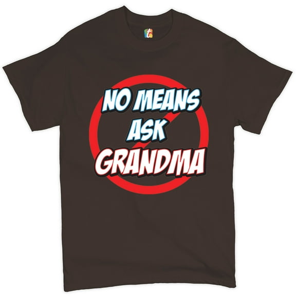 Tee Hunt No Means Ask Grandma T-shirt Granny Mother's Day Funny Mimi Nana Men's Tee, Brown, X-Large