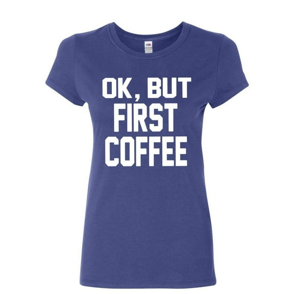 Tee Hunt OK, But First Coffee Cotton T-Shirt Coffee Drinker, Blue, Medium
