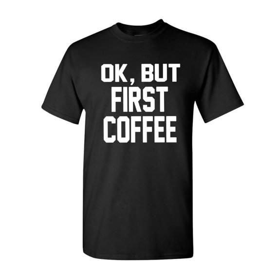 Tee Hunt OK, But First Coffee T-Shirt Coffee Drinker Shirt, Black, 5X-Large