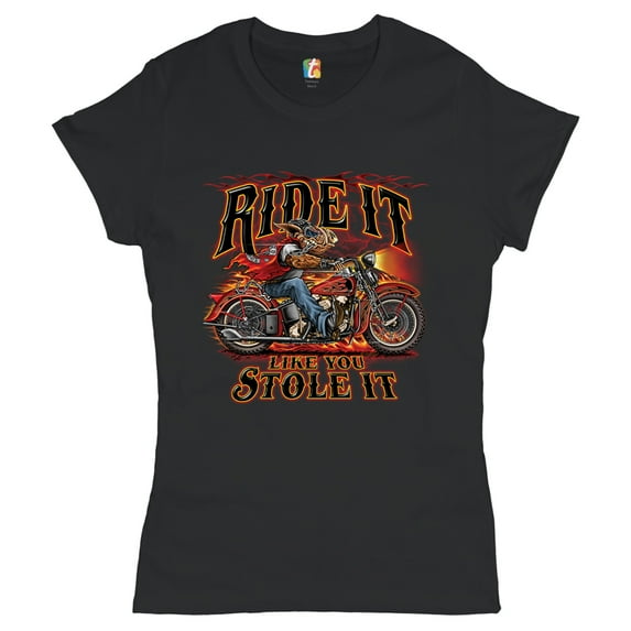Tee Hunt Ride It Like You Stole It T-Shrit Biker Born to Be Wild Motorcycle Women's T-Shirt Tee