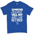 thumbnail image 1 of Tee Hunt Someone Please Tell My Wife I Am Retired T-Shirt Father's Day Men's Tee, Blue, Small, 1 of 5