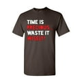 thumbnail image 1 of Tee Hunt Time is Precious Waste it Wisely T-Shirt College Humor Lazy Fun Mens Shirt, Brown, 4X-Large, 1 of 4