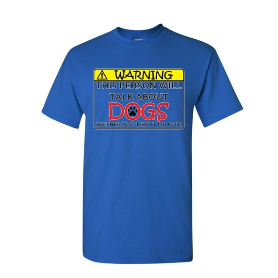 Tee Hunt Warning! This Person Will Talk About Dogs T-Shirt Puppy Pet Paw Mens Shirt, Blue, 4X-Large