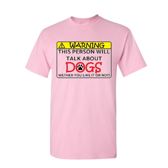 Tee Hunt Warning! This Person Will Talk About Dogs T-Shirt Puppy Pet Paw Mens Shirt, Light Pink, 4X-Large