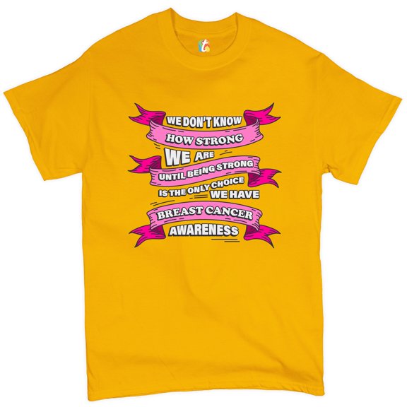Tee Hunt We Don't Know How Strong We Are T-shirt Breast Cancer Awareness Men's Tee, Yellow, XX-Large