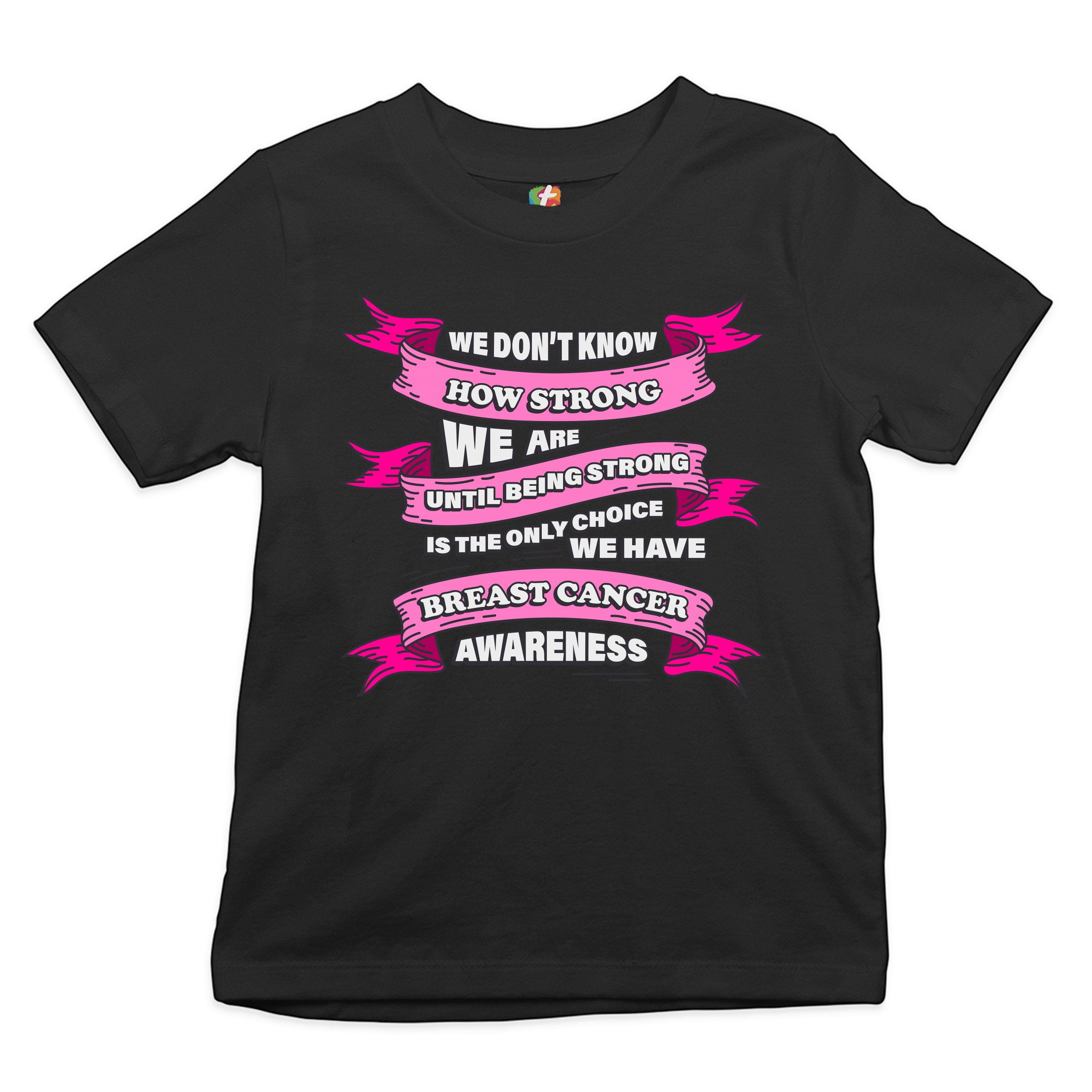 Tee Hunt We Don't Know How Strong We Are Youth T-Shirt Breast Cancer ...