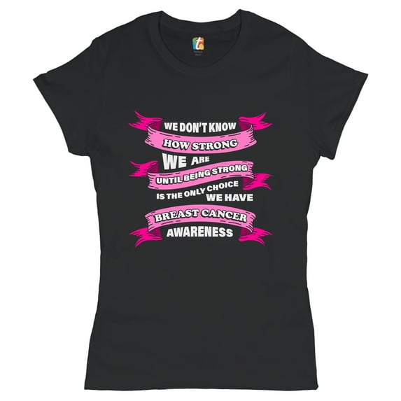 Tee Hunt We Don't Know How Strong We are T-Shrit Breast Cancer Awareness Women's T-Shirt Tee