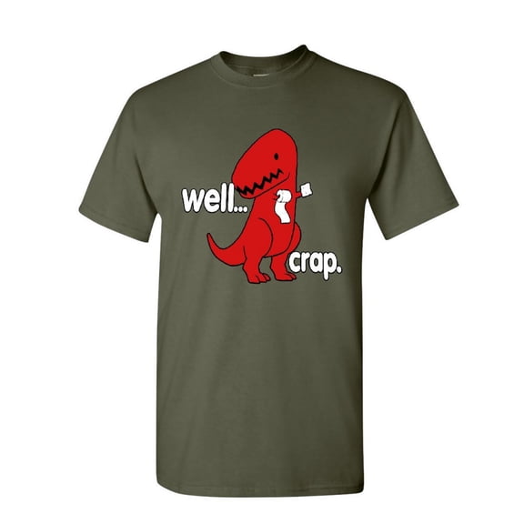 Tee Hunt Well Crap T-Shirt Funny T-Rex Fail Short Hands Tyrannosaurus Mens Shirt, Military Green, Large