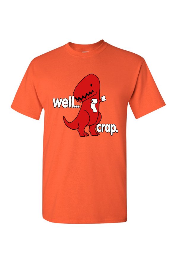 Well Crap T-Shirt Funny T-Rex Fail Short Hands Tyrannosaurus Mens Shirt, Orange, Small
