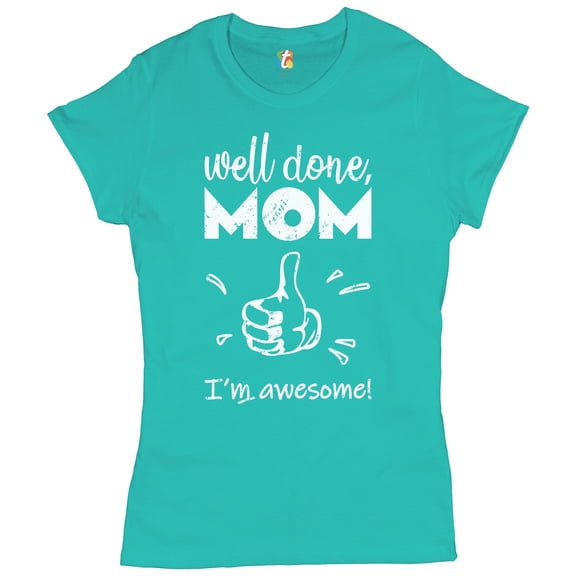Tee Hunt Well Done Mom I'm Awesome T-Shrit Mother's Day I Love You Mom Mommy Women's T-Shirt Tee, Light Blue, 3X-Large