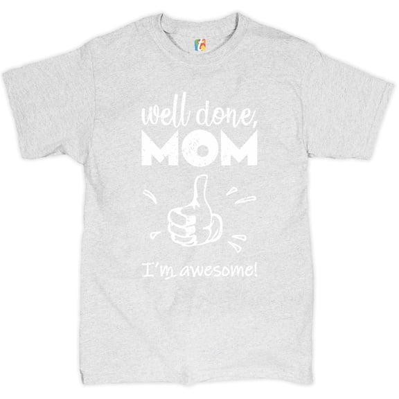 Tee Hunt Well Done Mom I'm Awesome T-shirt Mother's Day I Love You Mom Mommy Men's Tee, Ash Gray, 5X-Large