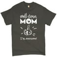 thumbnail image 1 of Tee Hunt Well Done Mom I'm Awesome T-shirt Mother's Day I Love You Mom Mommy Men's Tee, Charcoal, Small, 1 of 4