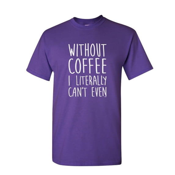 Tee Hunt Without Coffee I Literally Can't Even T-Shirt Morning Wake up Mens Shirt, Purple, Medium