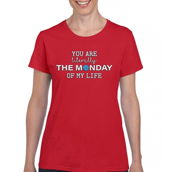 Tee Hunt You are The Monday of My Life T-Shirt Funny Sarcastic Mood Women's T-Shirt Tee, Red, 3X-Large