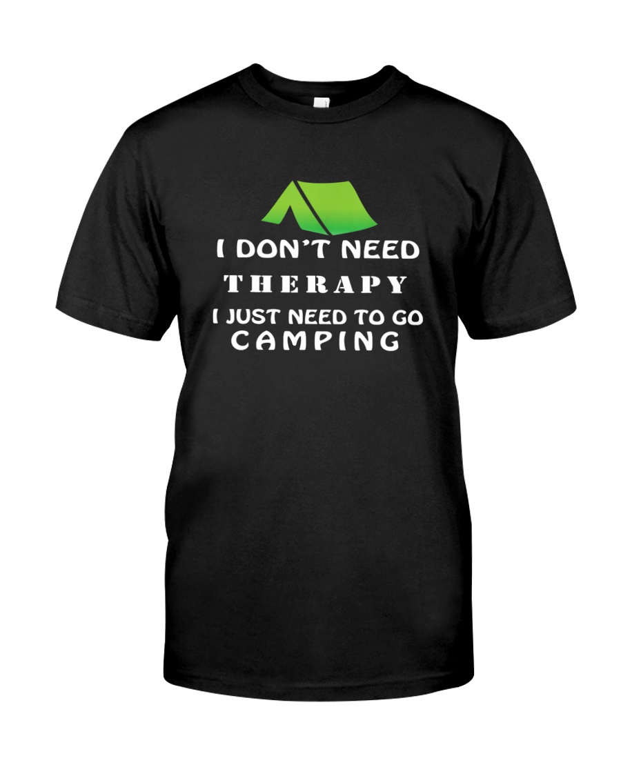 Tee I Don'T Need Therapy I Just Need To Go Camping Classic TShirt for
