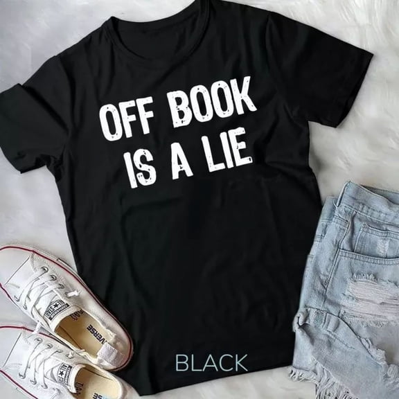 Tee With Off Book Is A Lie Acting Theater Actor Actress Gift Unisex T-Shirt