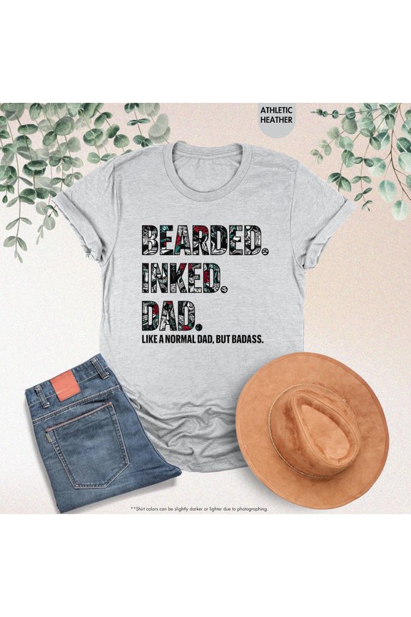 Bearded Inked Dad Like A Normal Dad But Badass, Father Quotes Shirts, Fathers Day Gift, Dad Birthday Shirt, Badass Dad Shirt, Dad with Beard All Size S-5XL