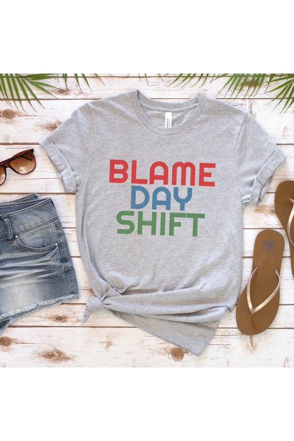 Blame Day Shift Shirt, Night Shift Nurse Tshirt, Night Shift T-shirt, Night Shift ER NICU LD nurse Gift, Blame Day Shift Tee TSHIRT All Size S-5XL
