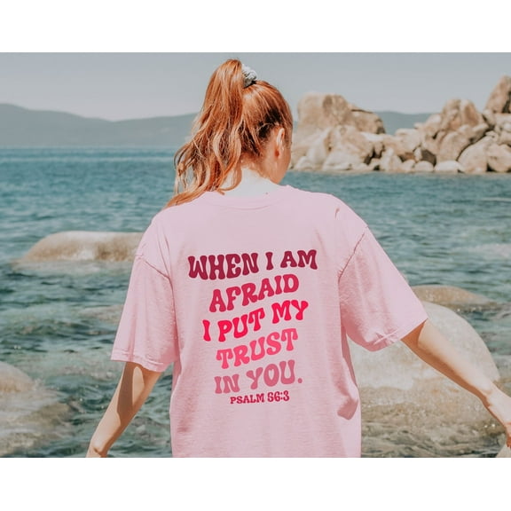 TeeFit Christian Oversized Shirt: Cute Christian Tee Psalm Bible Verse When I Am Afraid TSHIRT All Size S-5XL
