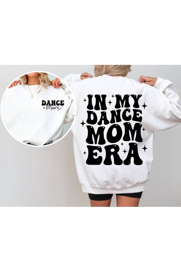 In My Dance Mom Era Sweatshirt, Cool Mom Sweatshirt, Dance Mama Sweatshirt, Dancer Sweater For Mom, Dancing Master Gift For Mom, Mom Life T-Shirt And Sweatshirt All Size S-5Xl