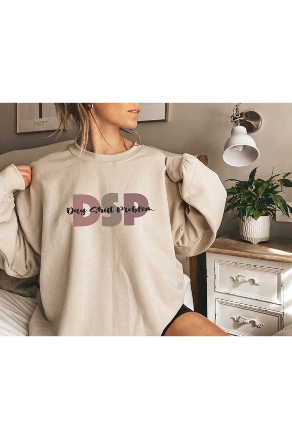 Dsp Day Shift Problem Sweatshirt, Night Shift Sweater Shirt, Night Shifter Rn Oversized Sweatshirt, Nurses Week Ideas Birthday TSHIRT All Size S-5XL