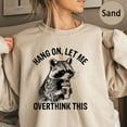 thumbnail image 1 of TeeFit Hang On Let Me Overthink This Sweatshirt - Racoon Shirt SWEATSHIRT All Size S-5XL, 1 of 5