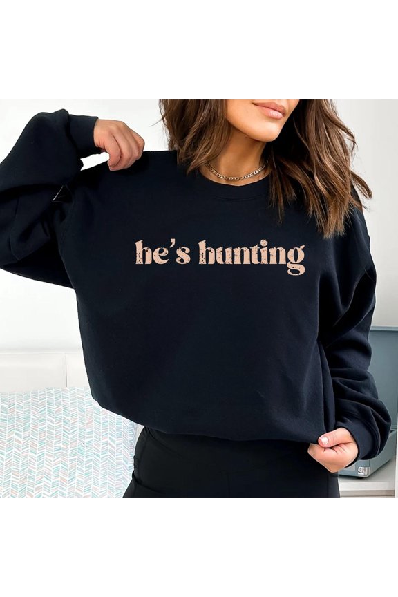 He's Hunting Sweatshirt, Hunting Season Wife Shirt, Gift for Hunters, Hunting Lover Sweater, Deer Hunting Shirt, Duck Hunter ShirtT-shirt and Sweatshirt All Size S-5XL