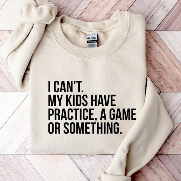 TeeFit I Can't My Have Practice Sweatshirt, Sport Mom , Soccer Mom Football Sweatshirt, Mama Sweatshirt, Mother’s Day Gift TSHIRT All Size S-5XL