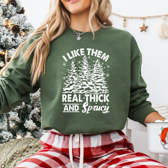 TeeFit I Like Them Real Thick And Sprucy Sweatshirt, Winter Holiday , Tree Winter Holiday Sweatshirt, Cute Winter Holiday Shirt, Retro Winter Holiday Gift TSHIRT All Size S-5XL
