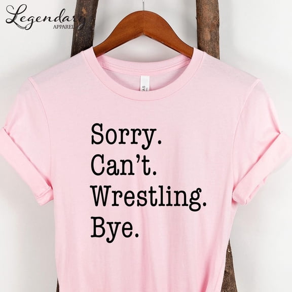 TeeFit Wrestler Shirt Sorry Can'T Wrestling Bye Tshirt Mom Wrestling Girl Wrestler Shirts High School Sports Wrestling Dual Tee Shirt TSHIRT All Size S-5XL