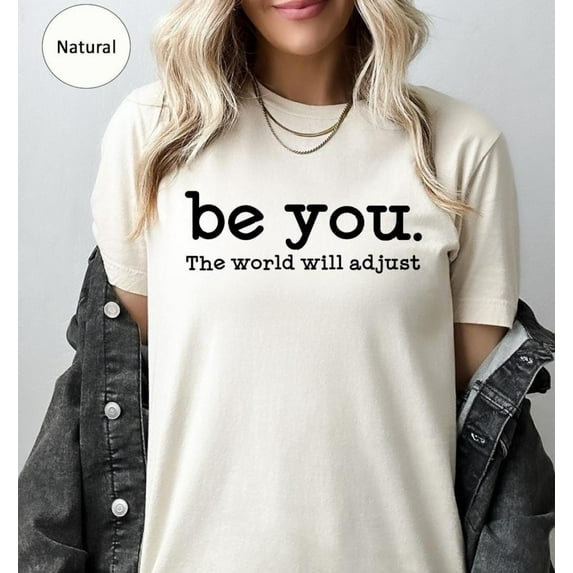 TeeFit Be You The World Will Adjust Shirt,Inspirational Shirt,Motivational Shirt,Positive Gift Idea,Love Yourself Shirt,Self-love Shirt,Be Yourself TSHIRT All Size S-5XL