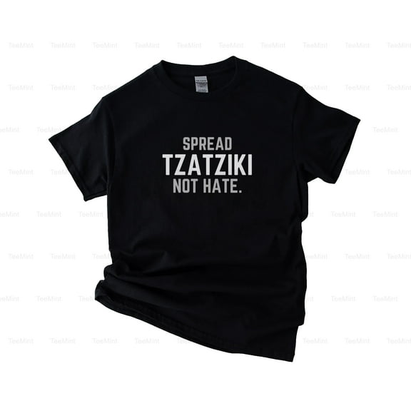 TeeMint38 Spread Tzatziki Not Hate Funny Greek Joke Food Theme Diplomacy Humor T-Shirt, SW, Hoodie Unisex, up to 5XL