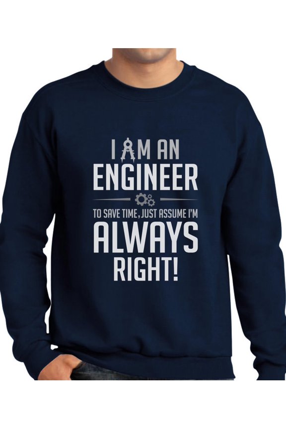 TeeStars - I Am an Engineer Just Assume I'm Always Right Funny Gift Sweatshirt Large Navy