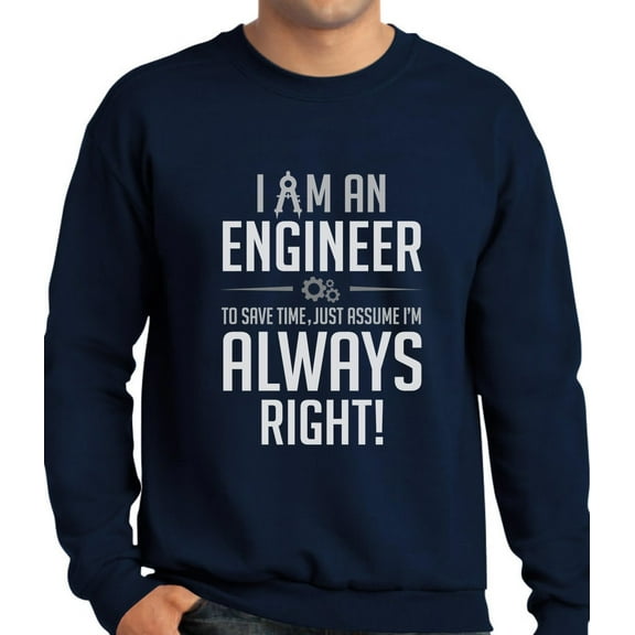 TeeStars - I Am an Engineer Just Assume I'm Always Right Funny Gift Sweatshirt Medium Navy
