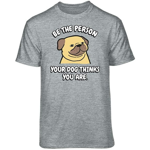 Teelocity Be The Person Your Dog Thinks You are Graphic T-Shirt (Small - Standard Fit, Athletic Heather)