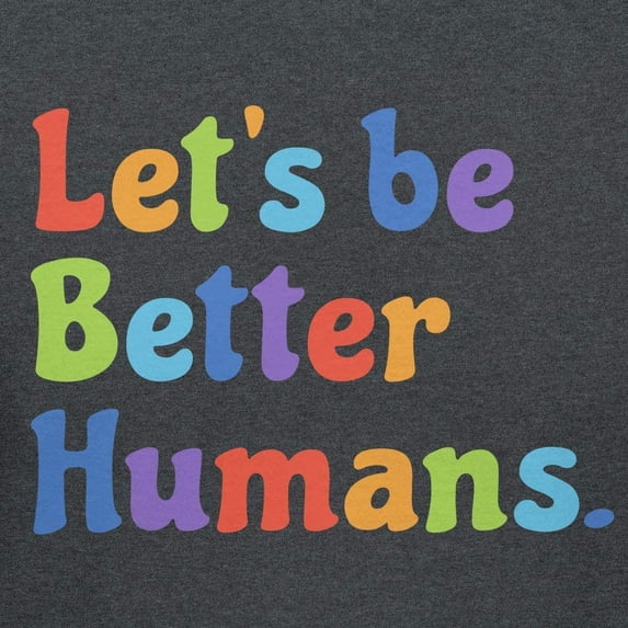 Teelocity Let's Be Better Humans Positive Graphic T-Shirt (2XL - Standard Fit, Charcoal Heather Rainbow)