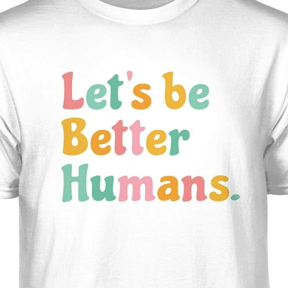 Teelocity Let's Be Better Humans Positive Graphic T-Shirt (Large - Standard Fit, White Pastel Colors)