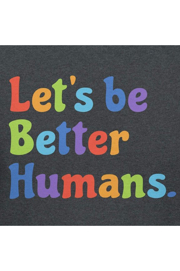 Let's Be Better Humans Positive Graphic T-Shirt (Small - Standard Fit, Charcoal Heather Rainbow)